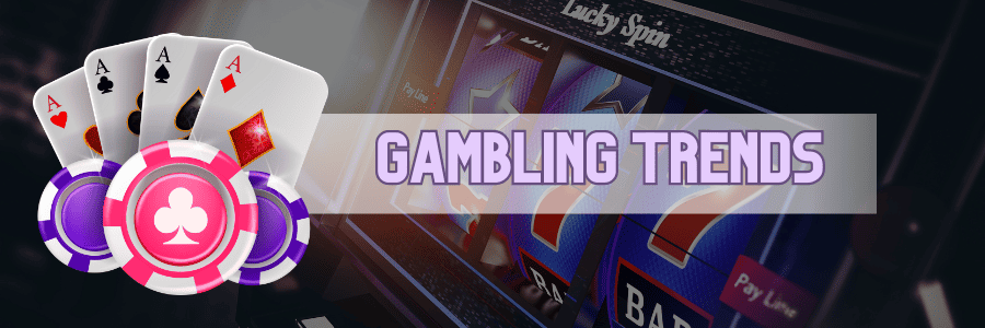 Keeping Up with Gambling Trends